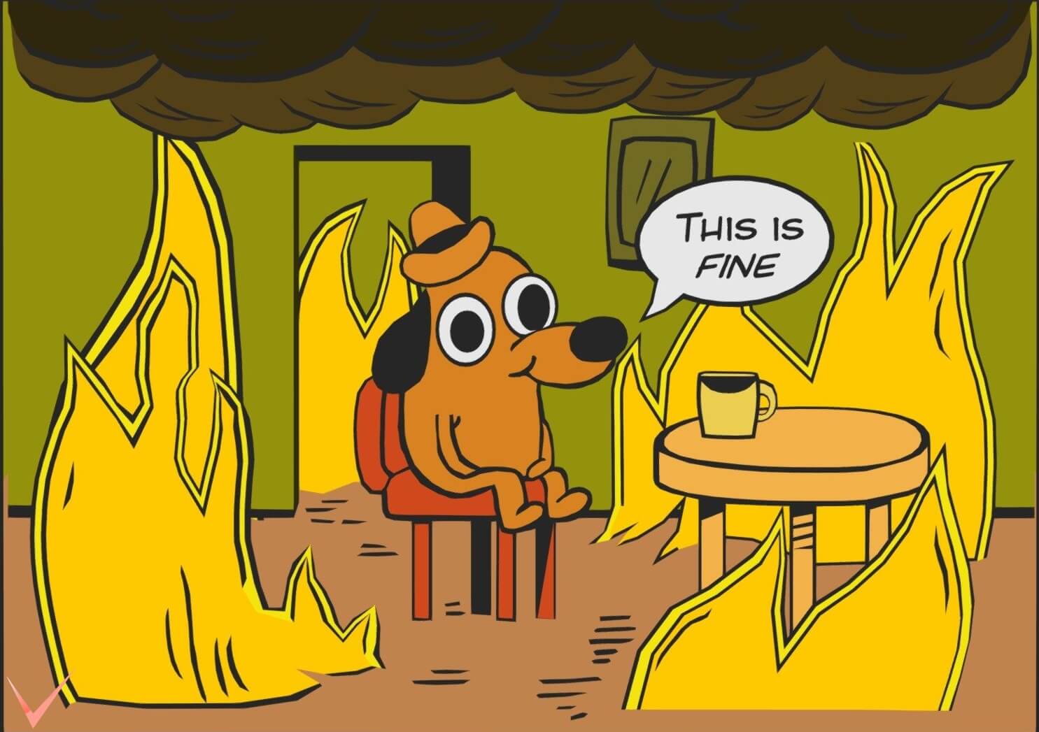 A dog insists this is fine while the room burns around him.